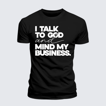 Luxe Mercerized Cotton Tee - I Talk To God And Mind My Business