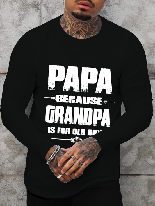 Papa Because Grandpa Is For Old Guys Men's Long Sleeve T-Shirt