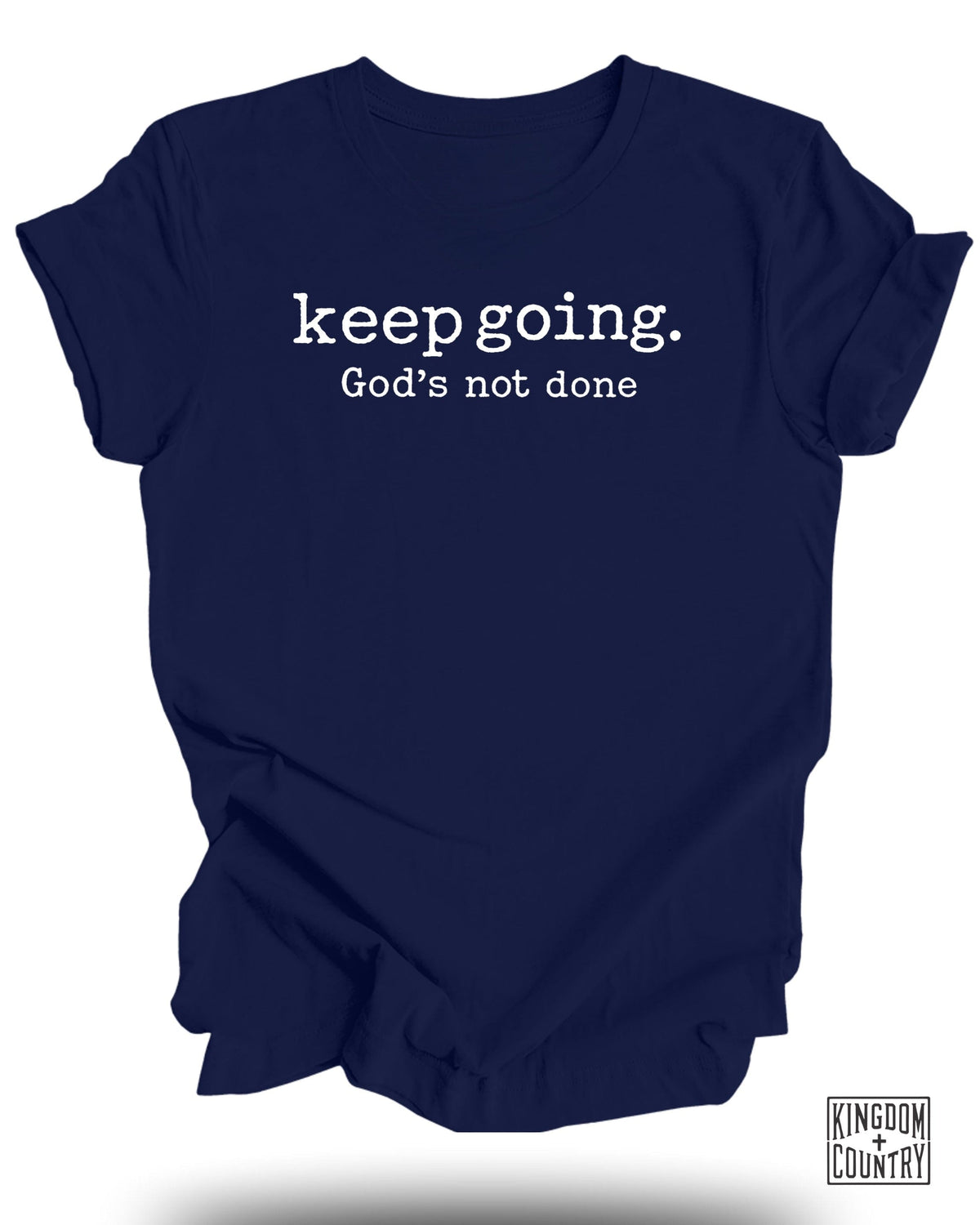 Keep Going Gods Not Done T-Shirt