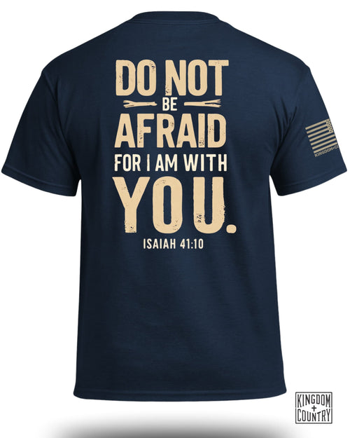 Do Not Be Afraid For I Am With You T-Shirt