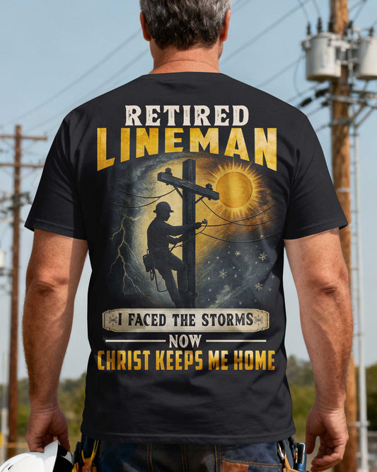 Retired Lineman I Faced The Storms Now Christ Keeps Me Home T-Shirt