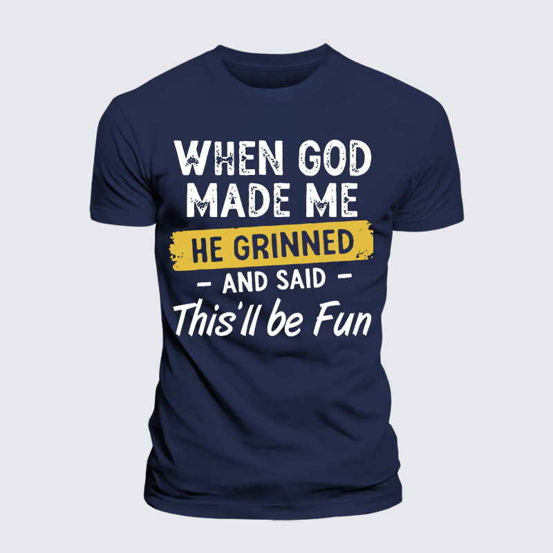 Luxe Mercerized Cotton Tee - When God Made Me He Grinned And Said This Will Be Fun