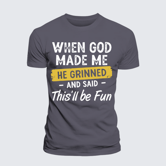 Luxe Mercerized Cotton Tee - When God Made Me He Grinned And Said This Will Be Fun