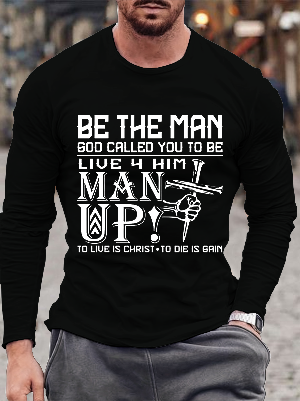 Be The Man God Called You to Be, Man Up Long Sleeve T-Shirt