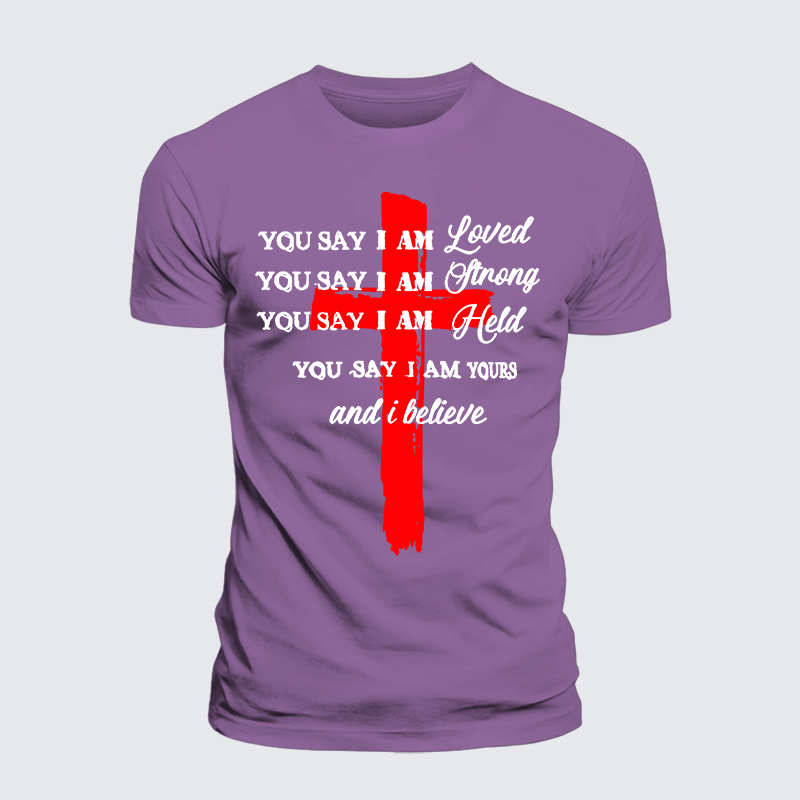 Luxe Mercerized Cotton Tee - You Say I Am Loved Am Strong Am Held Am Loved And I Believe