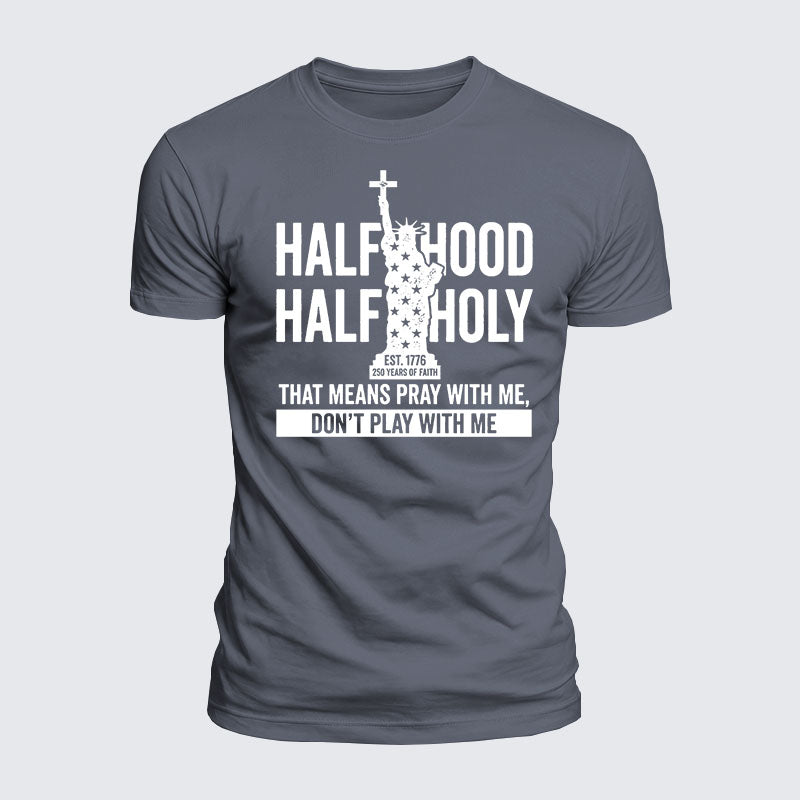 Luxe Mercerized Cotton Tee - Half Hood Half Holy That Means Pray With Me Don't Play With Me