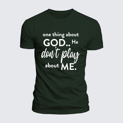 Luxe Mercerized Cotton Tee -  One Thing About God He Don't Play About Me