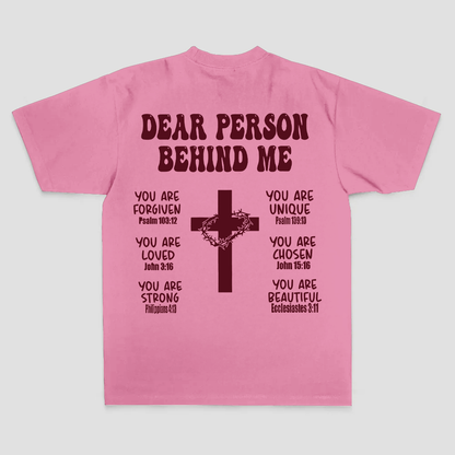 Dear Person Behind Me. You Are Forgiven You Are Unique You Are Loved. John 6:37 Philippians 4:13 Ecclesiastes 3:11 Printed Men's T-shirt