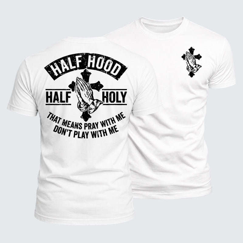 Luxe Mercerized Cotton Tee - Half Hood Half Holy That Means Pray With Me Don't Play With Me
