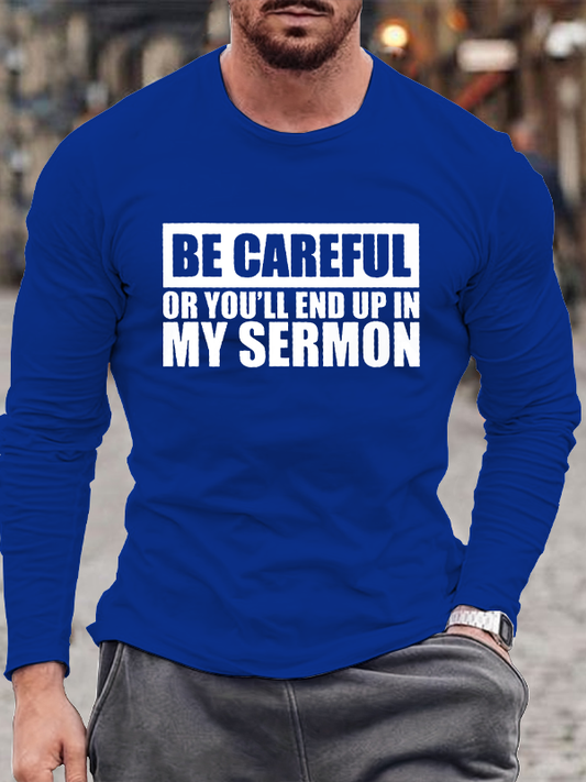 Be Careful Or You'll End Up In My Sermon Long Sleeve T-Shirt