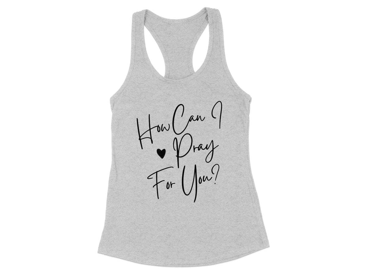 How Can I Pray For You Racerback Tank