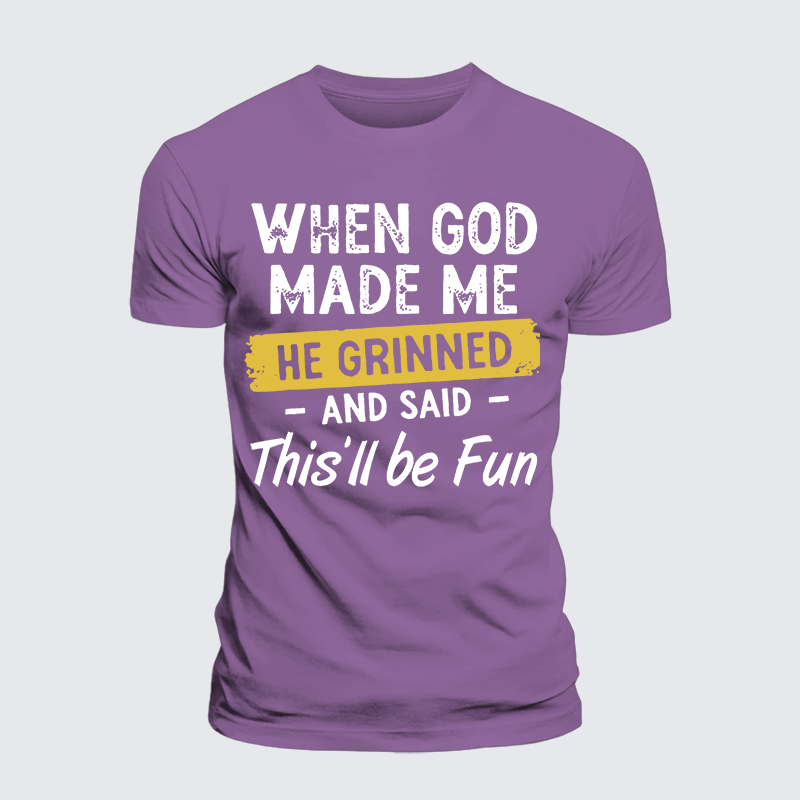 Luxe Mercerized Cotton Tee - When God Made Me He Grinned And Said This Will Be Fun