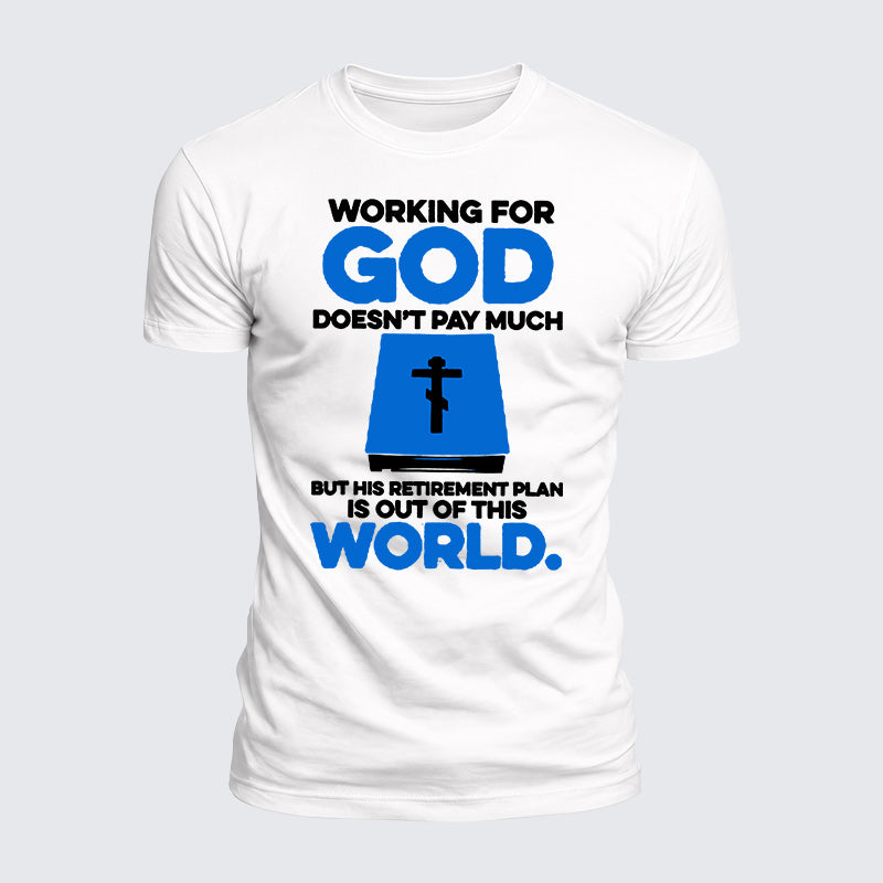 Luxe Mercerized Cotton Tee - Working For God Doesnt Pay Much