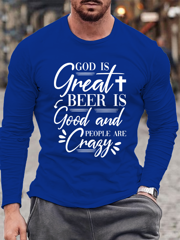 God Is Great Beer Is Good And People Are Crazy Cotton Long Sleeve T-Shirt