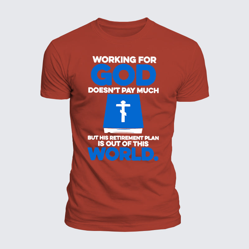 Luxe Mercerized Cotton Tee - Working For God Doesnt Pay Much