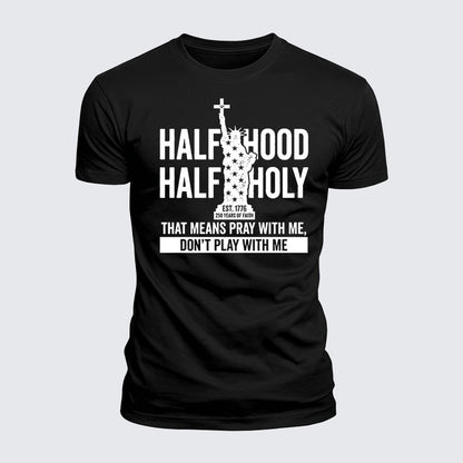 Luxe Mercerized Cotton Tee - Half Hood Half Holy That Means Pray With Me Don't Play With Me