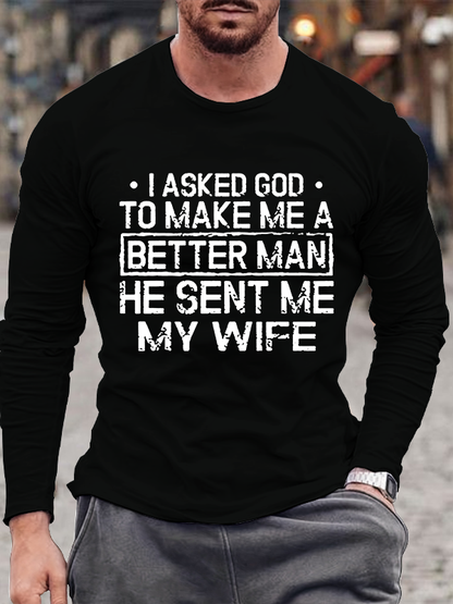 I Asked God To Make Me A Better Man He Sent Me My Wife Christian Cotton Long Sleeve T-Shirt