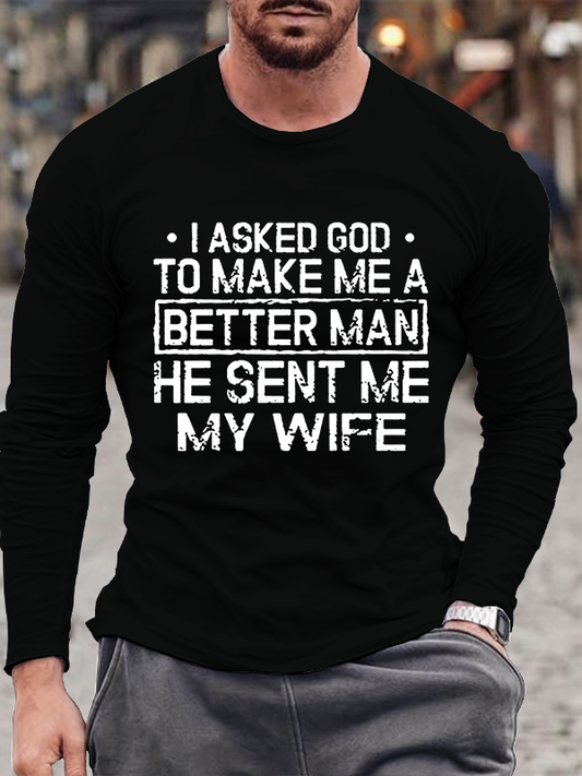 I Asked God To Make Me A Better Man He Sent Me My Wife Christian Cotton Long Sleeve T-Shirt