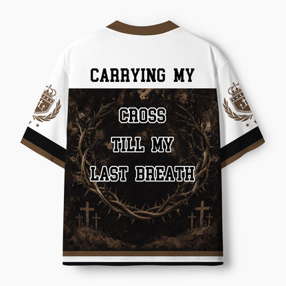 Carrying My Cross Till My Last Breath Christian Mesh Jersey