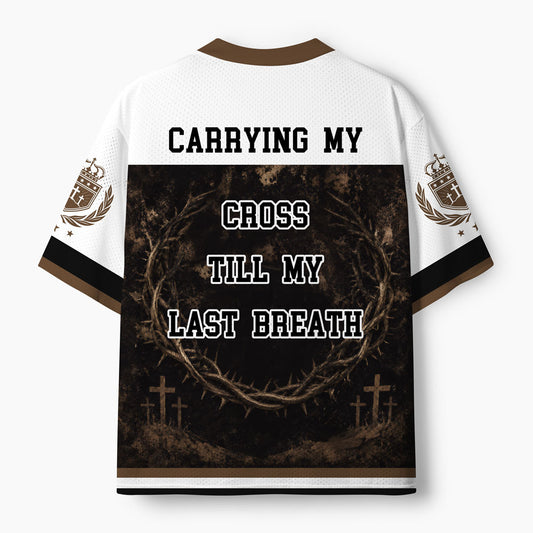 Carrying My Cross Till My Last Breath Christian Mesh Jersey