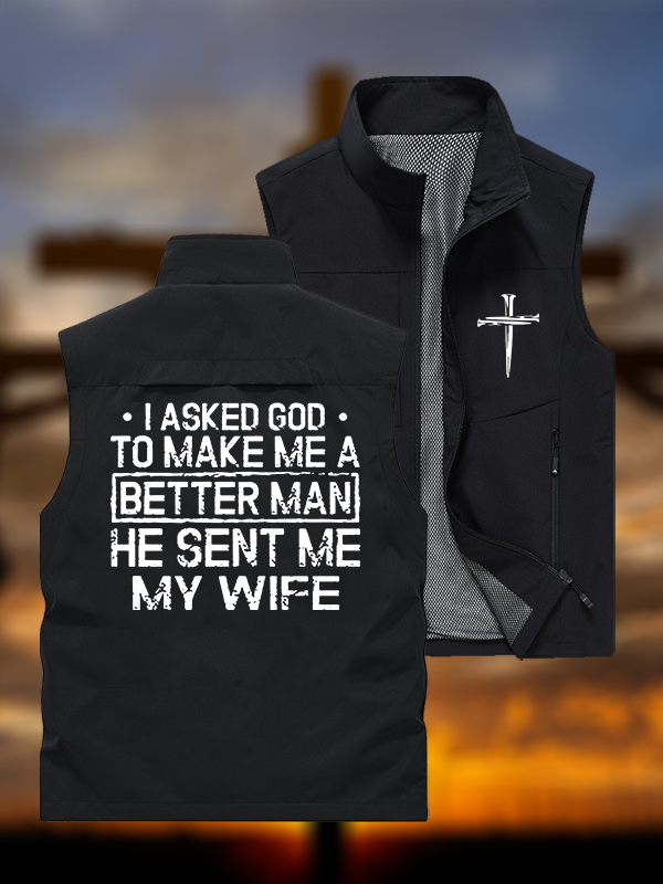 I Asked God To Make Me A Better Man He Sent Me My Wife Jesus God Christian Outdoor Quick-dry Vest