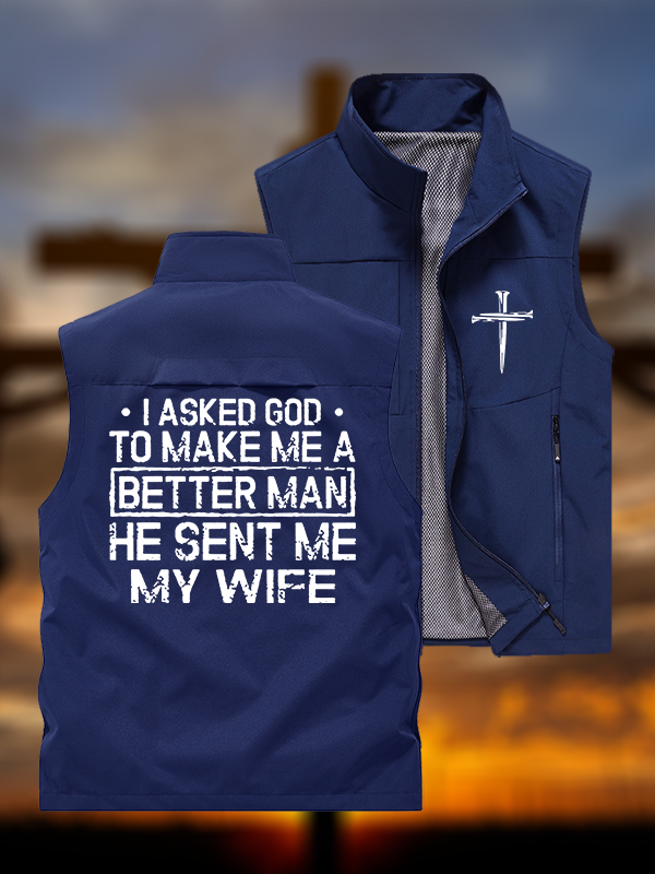 I Asked God To Make Me A Better Man He Sent Me My Wife Jesus God Christian Outdoor Quick-dry Vest