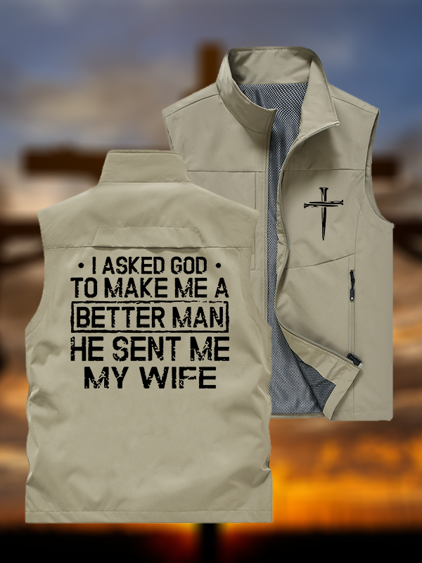 I Asked God To Make Me A Better Man He Sent Me My Wife Jesus God Christian Outdoor Quick-dry Vest