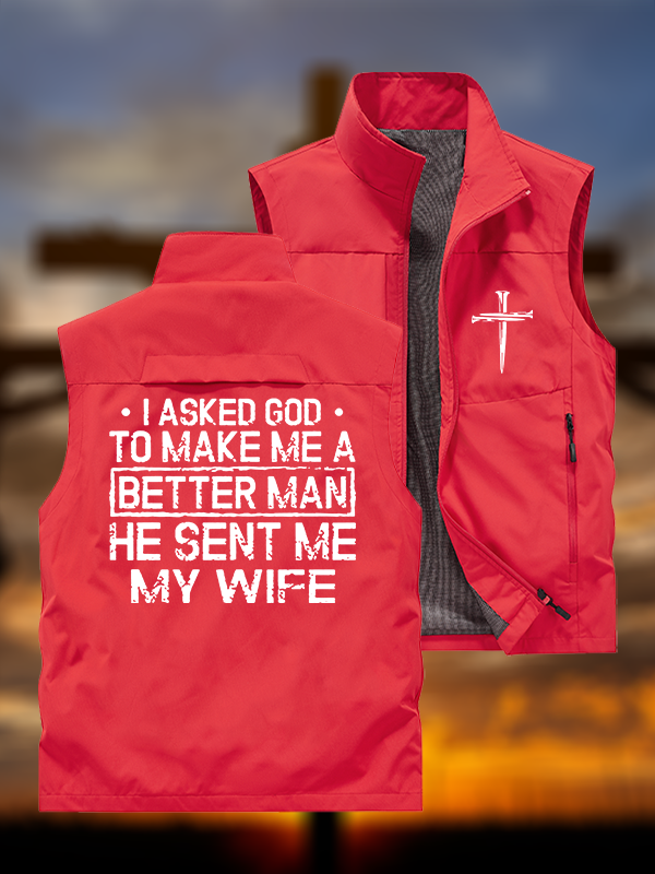 I Asked God To Make Me A Better Man He Sent Me My Wife Jesus God Christian Outdoor Quick-dry Vest