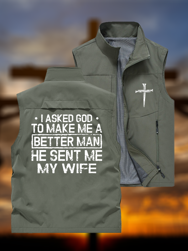 I Asked God To Make Me A Better Man He Sent Me My Wife Jesus God Christian Outdoor Quick-dry Vest