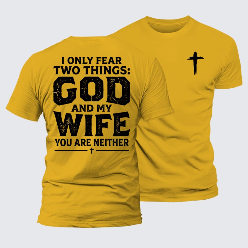 Luxe Mercerized Cotton Tee - I Only Fear Two Things: God And My Wife,You Are Neither