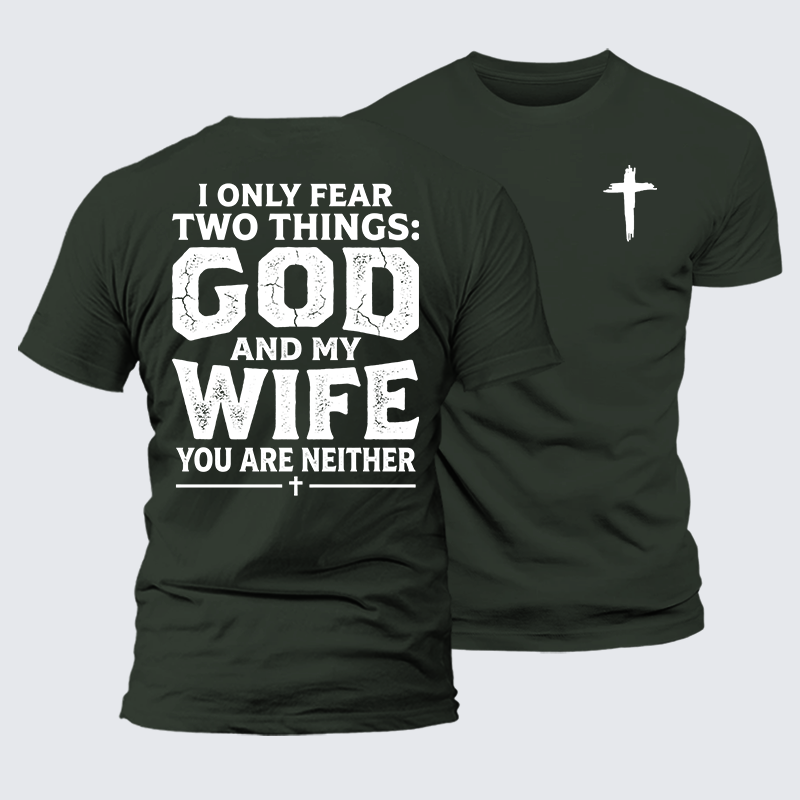 Luxe Mercerized Cotton Tee - I Only Fear Two Things: God And My Wife,You Are Neither
