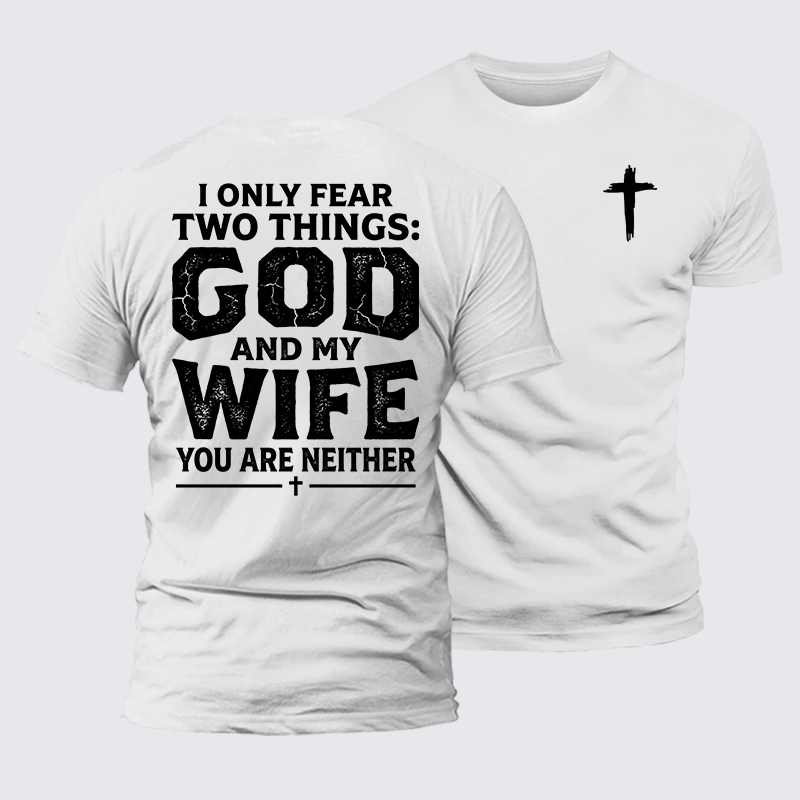 Luxe Mercerized Cotton Tee - I Only Fear Two Things: God And My Wife,You Are Neither