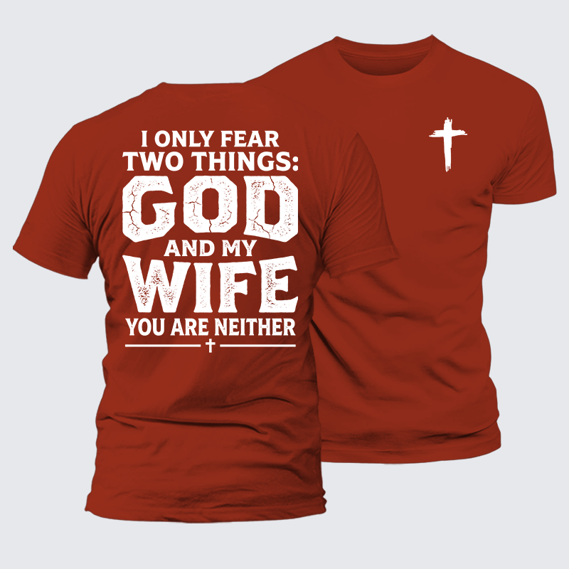 Luxe Mercerized Cotton Tee - I Only Fear Two Things: God And My Wife,You Are Neither
