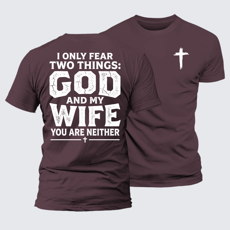 Luxe Mercerized Cotton Tee - I Only Fear Two Things: God And My Wife,You Are Neither