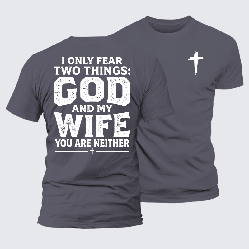 Luxe Mercerized Cotton Tee - I Only Fear Two Things: God And My Wife,You Are Neither