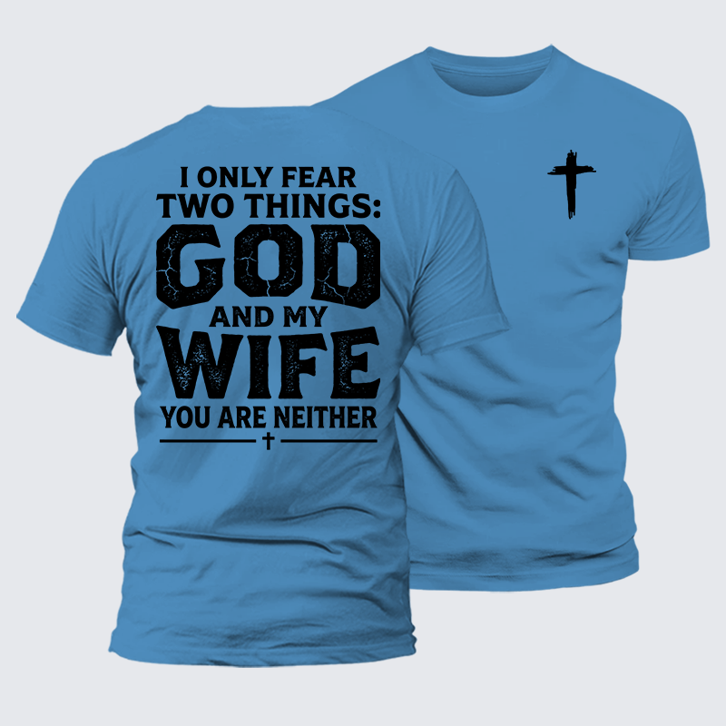 Luxe Mercerized Cotton Tee - I Only Fear Two Things: God And My Wife,You Are Neither