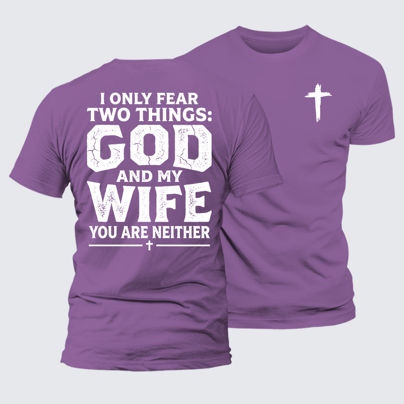 Luxe Mercerized Cotton Tee - I Only Fear Two Things: God And My Wife,You Are Neither