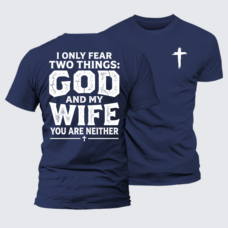 Luxe Mercerized Cotton Tee - I Only Fear Two Things: God And My Wife,You Are Neither