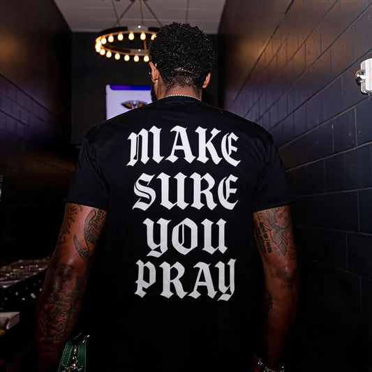 Make Sure You Pray Gothic Letter Printed Men's T-shirt