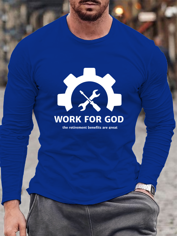 Men's  Work For God The Retirement Benefits Are Great Long Sleeve