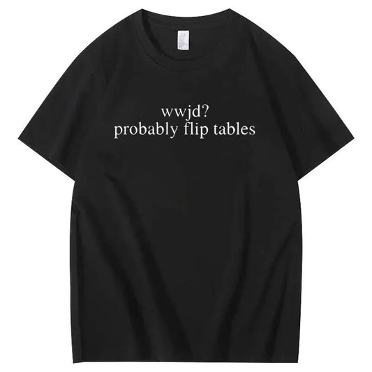 WWJD He'd Flip Tables - Funny Christian Humor T-Shirt