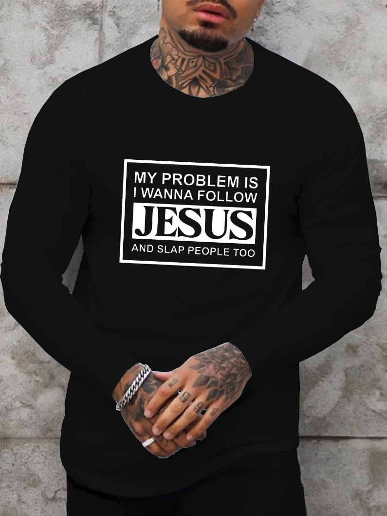 My Problems Is I Wanna Follow Jesus And Slap People Too Long Sleeve T-Shirt