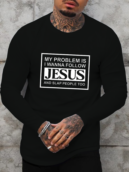 My Problems Is I Wanna Follow Jesus And Slap People Too Long Sleeve T-Shirt