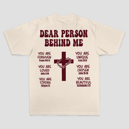 Dear Person Behind Me. You Are Forgiven You Are Unique You Are Loved. John 6:37 Philippians 4:13 Ecclesiastes 3:11 Printed Men's T-shirt