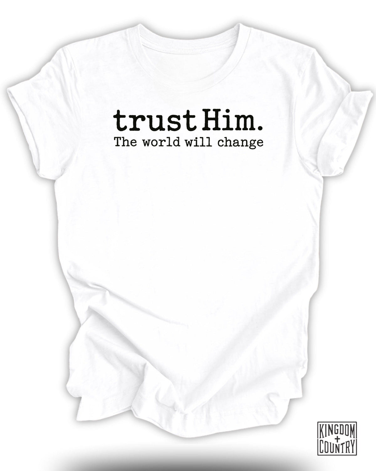 Trust Him the World Will Change T-Shirt