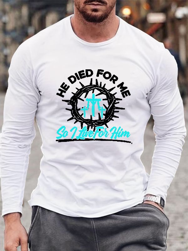 He Died For Me So I live For Him Long Sleeve T-Shirt