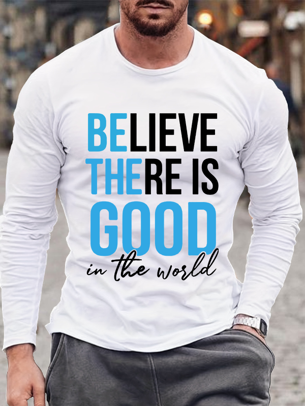 Believe there is good in the world Long Sleeve T-Shirt