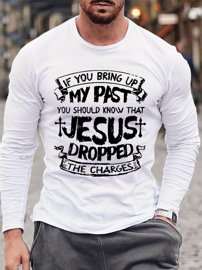 If You Bring Up My Past You Should Know That Jesus Dropped The Charges Cotton Long Sleeve T-Shirt