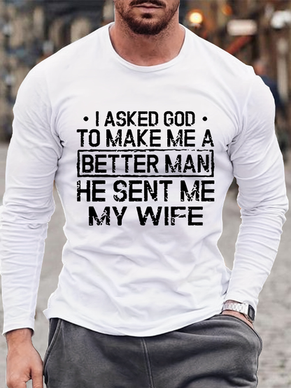 I Asked God To Make Me A Better Man He Sent Me My Wife Christian Cotton Long Sleeve T-Shirt