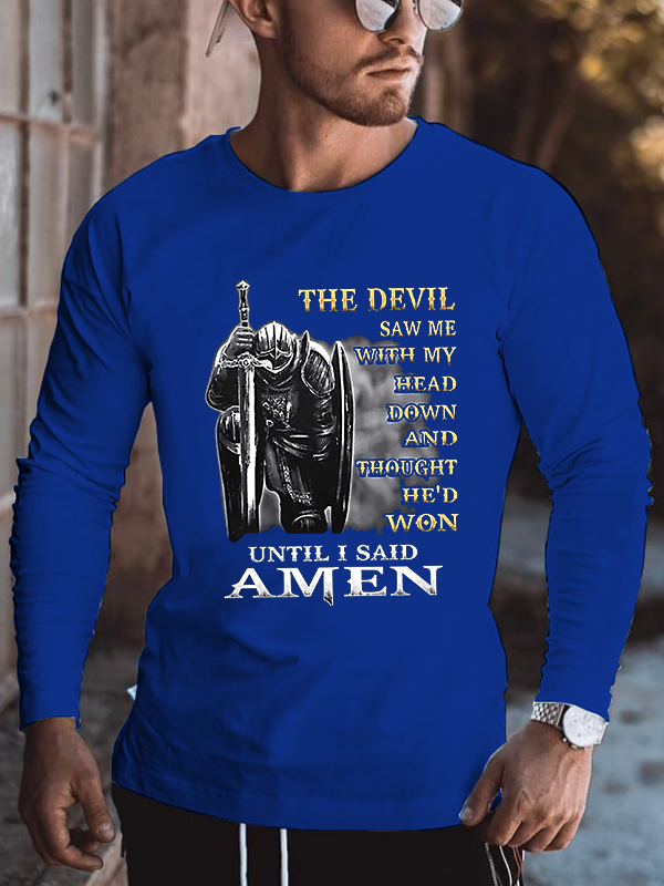 The Devil Saw Me with My Head Down and Thought He'd Won Until I Said Amen Long Sleeve T-shirt